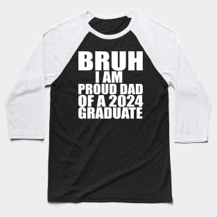 bruh i am proud dad of a 2024 graduate Baseball T-Shirt